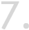 7.
